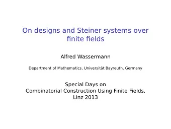 On designs and Steiner systems over  finite fields  Alfred Wassermann  Department of Mathematics,