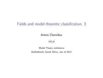 Fields and model-theoretic classification, 3  Artem Chernikov  UCLA  Model Theory conference