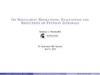 On Singularity Resolutions, Evaluations and  Reductions of Feynman Integrals  Andreas v. Manteuffel