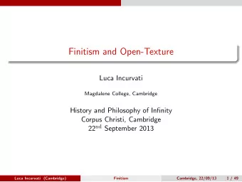 Finitism and Open-Texture  Luca Incurvati  Magdalene College, Cambridge  History and Philosophy of