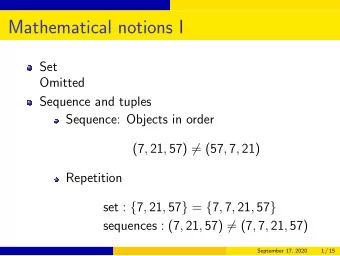 Mathematical notions I  Set  Omitted  Sequence and tuples  Sequence: Objects in order (7 , 21 , 57)