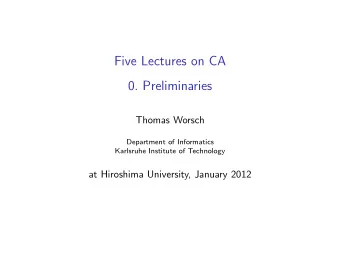 Five Lectures on CA  0. Preliminaries  Thomas Worsch  Department of Informatics  Karlsruhe