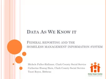 D ATA A S W E K NOW IT F EDERAL REPORTING AND THE HOMELESS MANAGEMENT INFORMATION SYSTEM  Michele