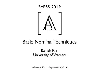 [ ]  A  Basic Nominal Techniques  Bartek Klin  University of Warsaw  Warsaw, 10-11 September, 2019