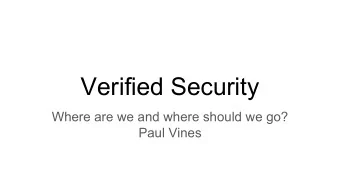 Verified Security  Where are we and where should we go?  Paul Vines  Outline  1.  Overview of