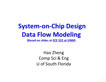 !System(on(Chip!Design!  Data!Flow!Modeling!  (Based!on!slides!at!ECE!522!at!UNM)!  Hao$Zheng$