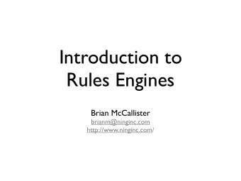 Introduction to  Rules Engines  Brian McCallister  brianm@ninginc.com  http://www.ninginc.com/
