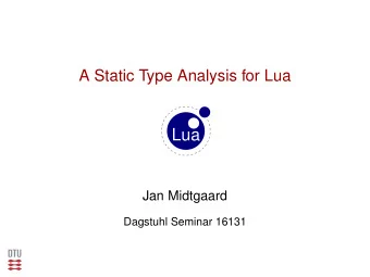 Lua  Jan Midtgaard  Dagstuhl Seminar 16131  State of affairs, PL-wise  Good news:  Many of