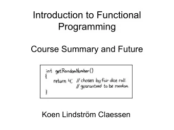 Introduction to Functional  Programming  Course Summary and Future  Koen Lindstrm Claessen  The