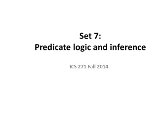 Set 7:  Predicate logic and inference  ICS 271 Fall 2014  Outline  New ontology  objects,