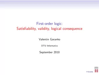 First-order logic:  Satisfiability, validity, logical consequence  Valentin Goranko  DTU