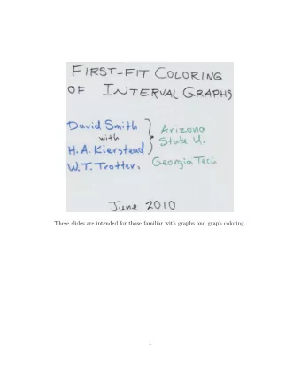 These slides are intended for those familiar with graphs and graph coloring.  1  Slide 1 Ordinarily