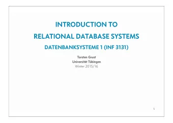 INTRODUCTION TO  RELATIONAL DATABASE SYSTEMS  DATENBANKSYSTEME 1 (INF 3131)  Torsten Grust