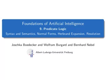 Foundations of Artificial Intelligence  9. Predicate Logic  Syntax and Semantics, Normal Forms,