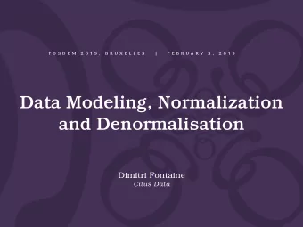 Data Modeling, Normalization  and Denormalisation  Dimitri Fontaine  Citus Data  P O S T G R E S Q