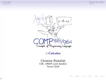-Calculus  Christine Rizkallah  CSE, UNSW (and data61)  Term3 2019  1  -Calculus  Church