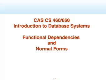 CAS CS 460/660  Introduction to Database Systems  Functional Dependencies  and  Normal Forms  1.1