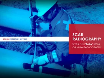 SCAR  RADIOGRAPHY DACON INSPECTION SERVICES SCAR and  Baby  SCAR  GAMMA RADIOGRAPHY  Who we