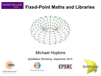 Fixed-Point Maths and Libraries  Michael Hopkins  SpiNNaker Workshop, September 2015  Overview  1.