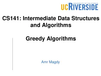 CS141: Intermediate Data Structures  and Algorithms  Greedy Algorithms  Amr Magdy  Activity