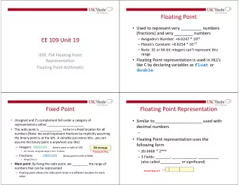 Floating Point  Used to represent very _________ numbers  (fractions) and very ________ numbers