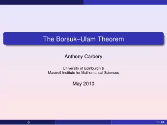 The BorsukUlam Theorem  Anthony Carbery  University of Edinburgh &amp;  Maxwell Institute for