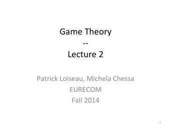 Game  Theory    --    Lecture  2        Patrick  Loiseau,