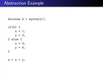 Abstraction Example  boolean b = mystery();  if(b) {  x = 1;  y = 3;  } else {  x = 3;  y = 4;  }