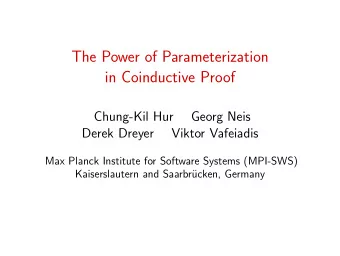 The Power of Parameterization  in Coinductive Proof  Chung-Kil Hur  Georg Neis  Derek Dreyer