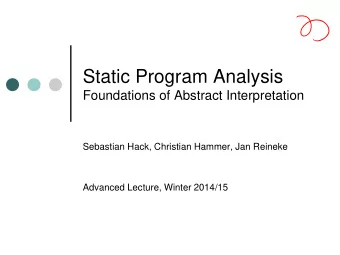 Static Program Analysis  Foundations of Abstract Interpretation  Sebastian Hack, Christian Hammer,