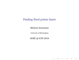 Finding fixed points faster  Michael Arntzenius  University of Birmingham  HOPE @ ICFP 2018