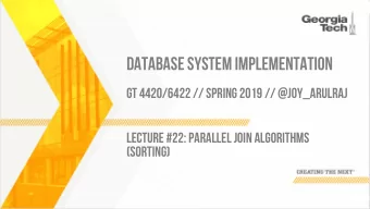 DATABASE SYSTEM IMPLEMENTATION  GT 4420/6422 // SPRING 2019 // @JOY_ARULRAJ  LECTURE #22: PARALLEL