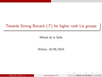 Towards Strong Banach ( T ) for higher rank Lie groups  Mikael de la Salle  Wuhan, 10/06/2014