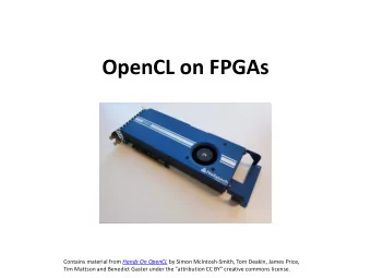 OpenCL on FPGAs Contains material from Hands On OpenCL by Simon McIntosh-Smith, Tom Deakin, James