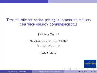 Towards efficient option pricing in incomplete markets  GPU TECHNOLOGY CONFERENCE 2016 Shih-Hau Tan