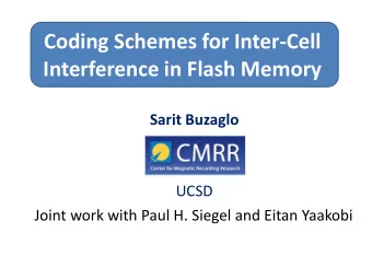 Coding Schemes for Inter-Cell  Interference in Flash Memory  Sarit Buzaglo  UCSD Joint work with