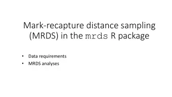 Mark-recapture distance sampling (MRDS) in the mrds R package    Data requirements    MRDS