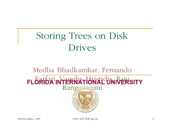 Storing Trees on Disk  Drives  Medha Bhadkamkar, Fernando  Farfan, Vagelis Hristidis, Raju  FLORIDA