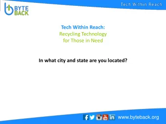 for Those in Need  In what city and state are you located?  www.byteback.org Tech Within Reach: