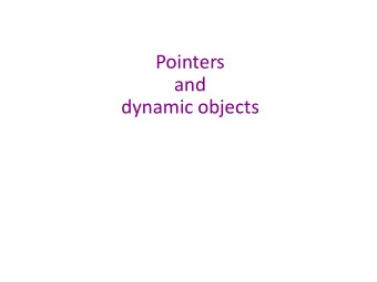Pointers  and  dynamic objects  Topics  Pointers  Memory addresses  Declaration