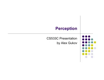 Perception  CS533C Presentation  by Alex Gukov  Papers Covered  Current approaches to change