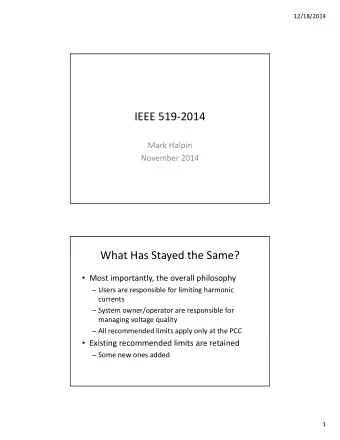 IEEE 519  2014 Mark Halpin November 2014 What Has Stayed the Same?  Most importantly, the