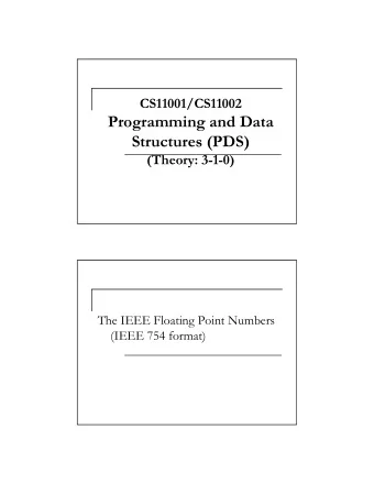 Programming and Data  Structures (PDS)  (Theory: 3-1-0)  The IEEE Floating Point Numbers  (IEEE 754