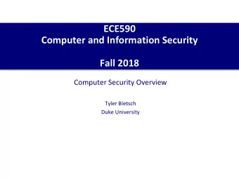 ECE590  Computer and Information Security  Fall 2018  Computer Security Overview  Tyler Bletsch