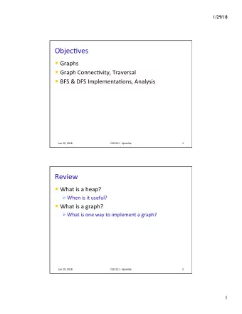 Objec&amp;ves  Graphs  Graph Connec&amp;vity, Traversal  BFS &amp; DFS Implementa&amp;ons,