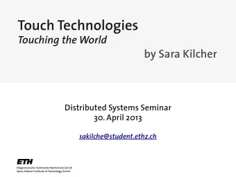 Touch Technologies  Touching the World  by Sara Kilcher  Distributed Systems Seminar  30. April