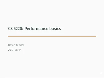 CS 5220: Performance basics  David Bindel  2017-08-24  1  Starting on the Soap Box   The goal is