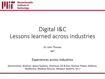 Digital I&amp;C  Lessons learned across industries  Dr. John Thomas  MIT  Experiences across