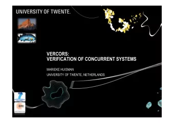 VERCORS:  VERIFICATION OF CONCURRENT SYSTEMS  MARIEKE HUISMAN  UNIVERSITY OF TWENTE, NETHERLANDS