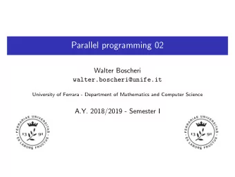 Parallel programming 02  Walter Boscheri  walter.boscheri@unife.it  University of Ferrara -